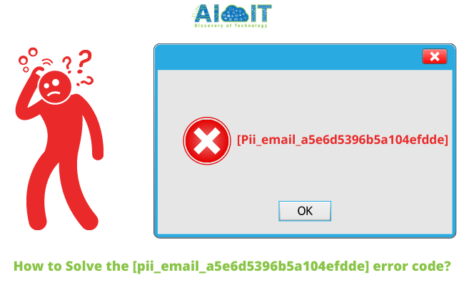 How to Solve the [pii_email_a5e6d5396b5a104efdde] error code