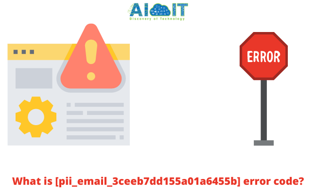 What is [pii_email_3ceeb7dd155a01a6455b] error code?