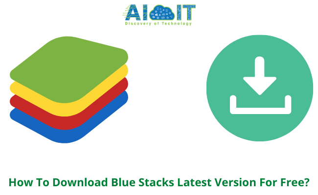 How To Download Blue Stacks Latest Version For Free?