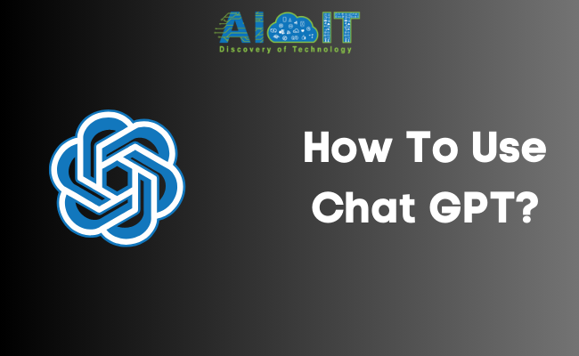 How to Use Chat GPT?