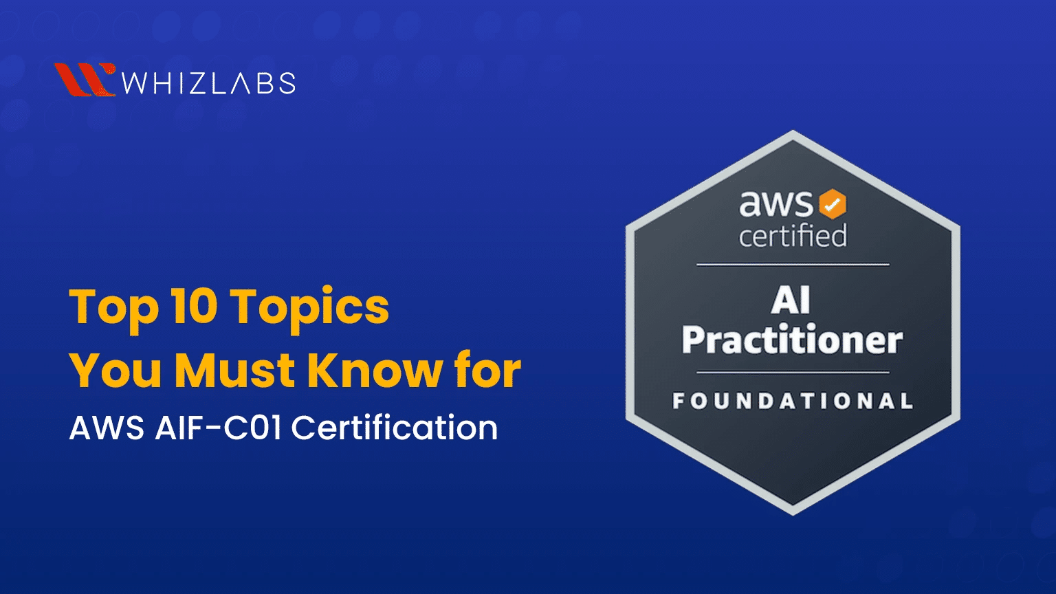 Top 10 Topics You Must Know for AWS AIF-C01 Certification