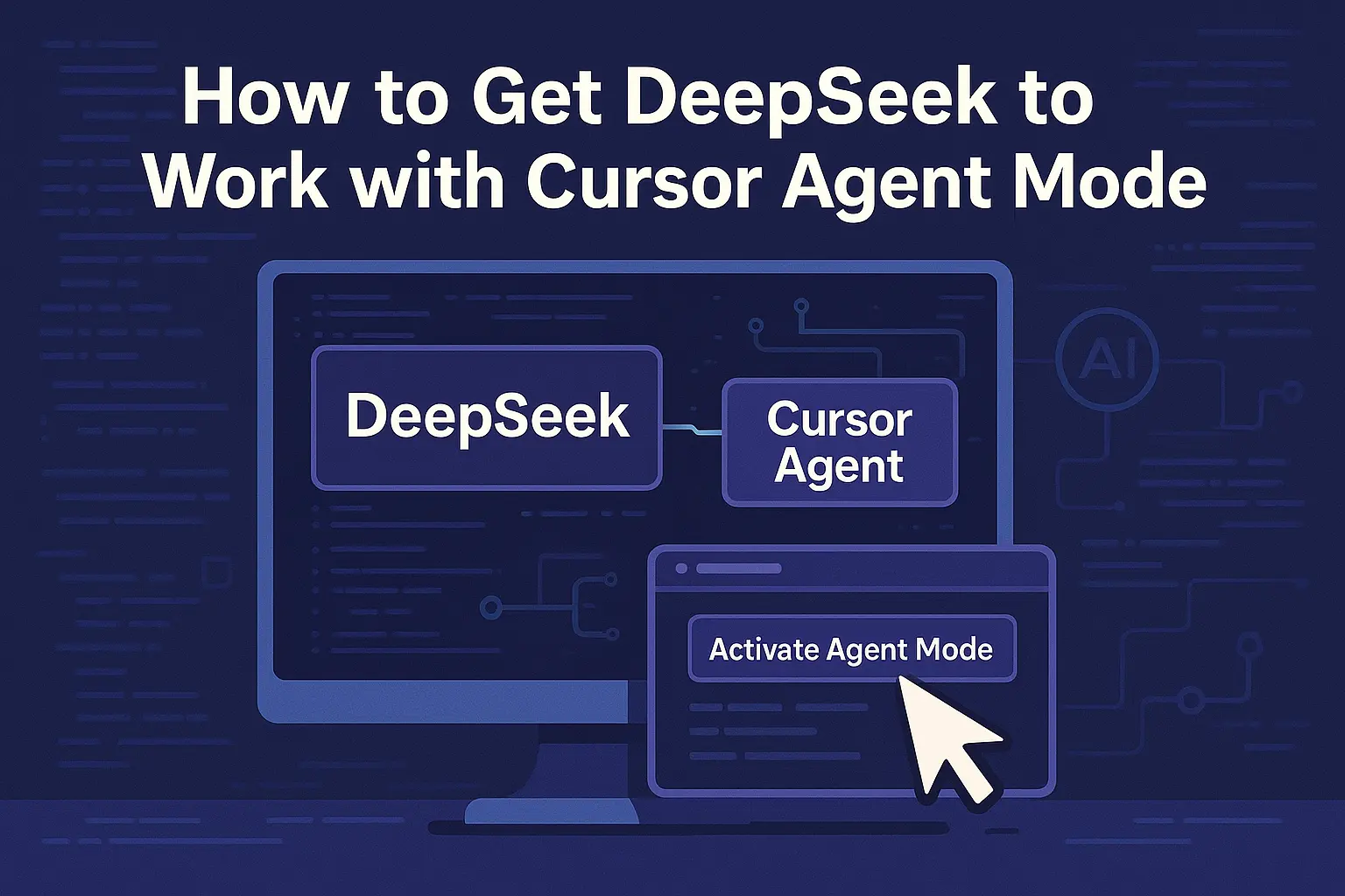 How to Get DeepSeek to Work with Cursor Agent Mode?