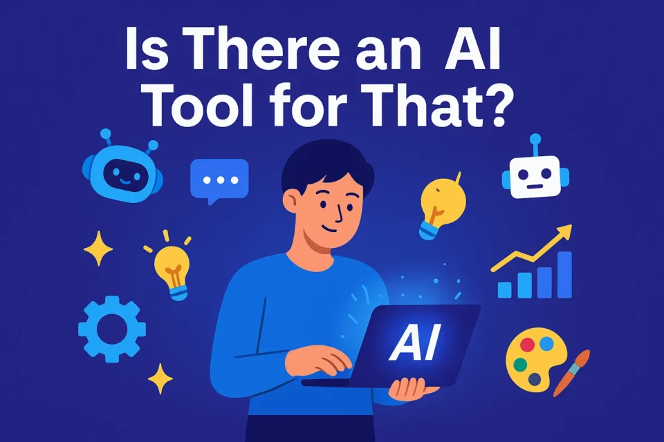 Is There an AI Tool for That? Find the Best Ones Now