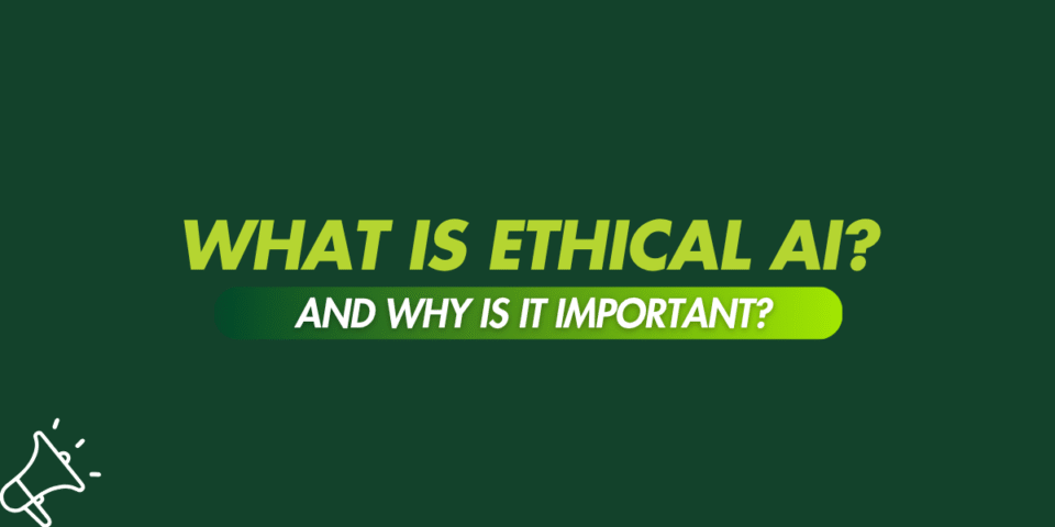 What is Ethical AI and Why is it Important?